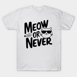 meow or never T-Shirt